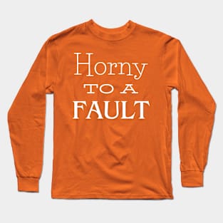 Horny to a Fault Long Sleeve T-Shirt